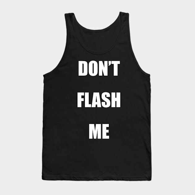 Don't Flash reverse psychology tricks (Back) Tank Top by Phantom Troupe